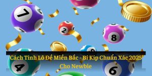 Cách Tính Lô Đề Miền Bắc: Bí Kíp Chuẩn Xác 2025 Cho Newbie