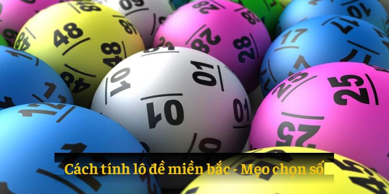 Mẹo chọn số đề hiệu quả từ cách tính lô đề Miền bắc