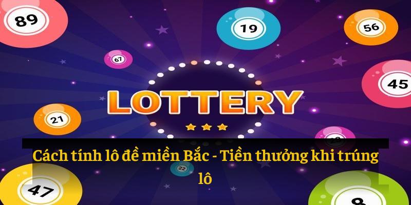 Cách tính lô đề Miền Bắc và tiền thưởng khi trúng