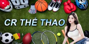 CR Thể Thao - Sảnh Cá Cược Sôi Động, Nhận Thưởng Nhanh 2025