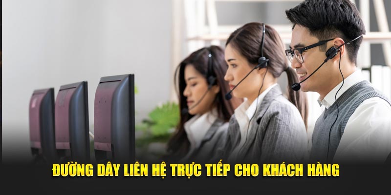 Đường dây liên hệ trực tiếp cho khách hàng