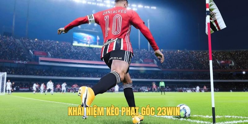 Kèo phạt góc có khái niệm dễ ghi nhớ