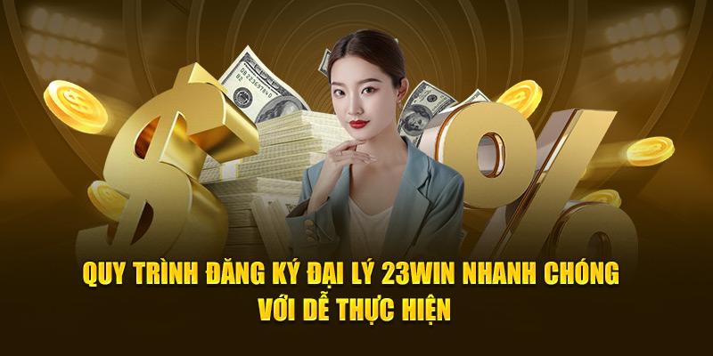 Quy trình đăng ký đại lý 23WIN nhanh chóng với dễ thực hiện