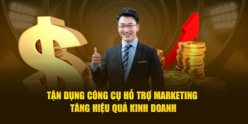 Tận dụng công cụ hỗ trợ marketing tăng hiệu quả kinh doanh