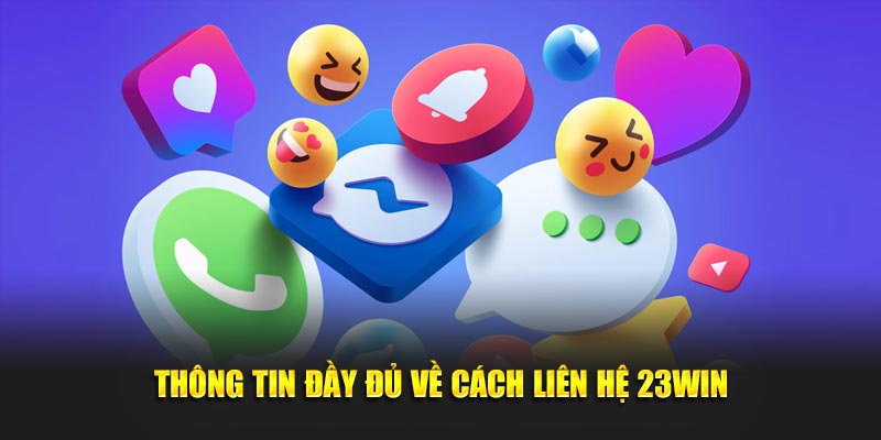 Thông Tin Đầy Đủ Về Cách Liên Hệ 23WIN