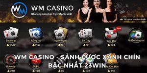 WM Casino - Sảnh Cược Xanh Chín Bậc Nhất Tại 23win